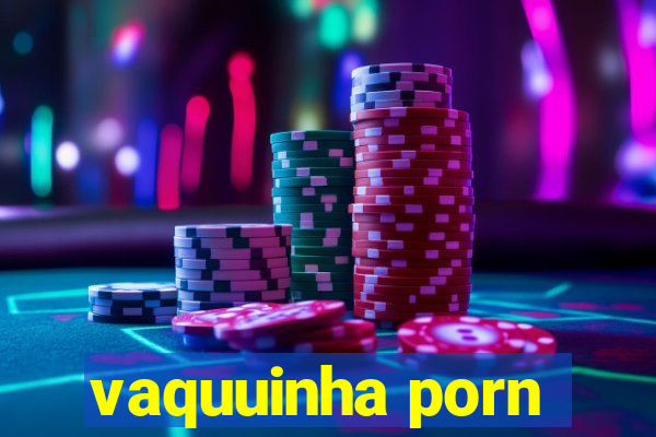 vaquuinha porn